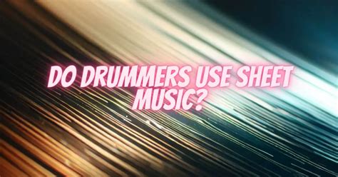 do drummers use sheet music when they perform live?